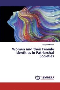 bokomslag Women and their Female Identities in Patriarchal Societies