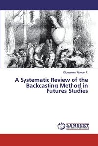 bokomslag A Systematic Review of the Backcasting Method in Futures Studies