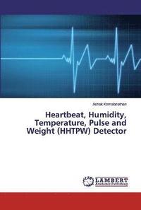 bokomslag Heartbeat, Humidity, Temperature, Pulse and Weight (HHTPW) Detector
