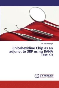 bokomslag Chlorhexidine Chip as an adjunct to SRP using BANA Test Kit