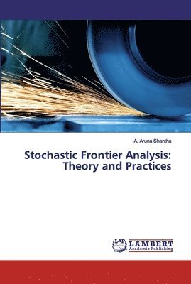 A Aruna Shantha, A. Aruna Shantha - Stochastic Frontier Analysis, Häftad