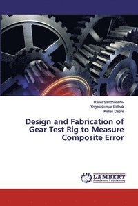 bokomslag Design and Fabrication of Gear Test Rig to Measure Composite Error