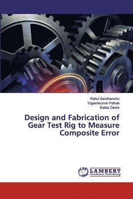 Design and Fabrication of Gear Test Rig to Measure Composite Error 1