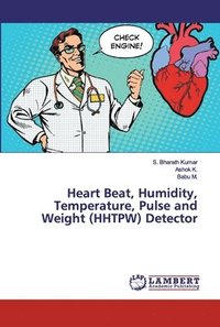 bokomslag Heart Beat, Humidity, Temperature, Pulse and Weight (HHTPW) Detector