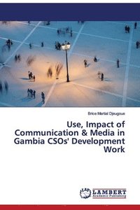 bokomslag Use, Impact of Communication & Media in Gambia CSOs' Development Work