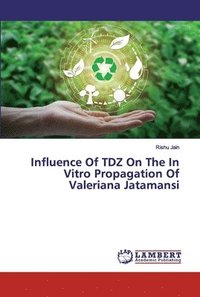 bokomslag Influence Of TDZ On The In Vitro Propagation Of Valeriana Jatamansi