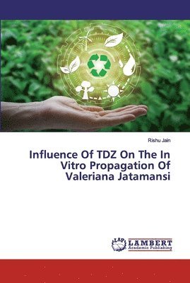 Influence Of TDZ On The In Vitro Propagation Of Valeriana Jatamansi 1