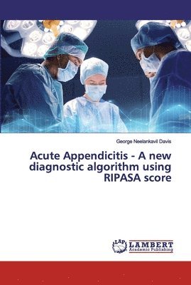 Acute Appendicitis - A new diagnostic algorithm using RIPASA score 1