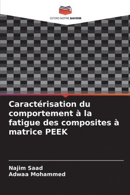 Najim Saad, Adwaa Mohammed - Caractérisation du comportement à la fatigue des composites à matrice PEEK, Häftad