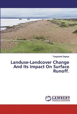 bokomslag Landuse-Landcover Change And Its Impact On Surface Runoff.