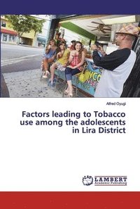 bokomslag Factors leading to Tobacco use among the adolescents in Lira District