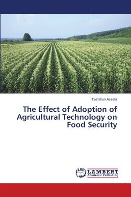 bokomslag The Effect of Adoption of Agricultural Technology on Food Security