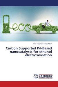 bokomslag Carbon Supported Pd-Based nanocatalysts for ethanol electroxoidation