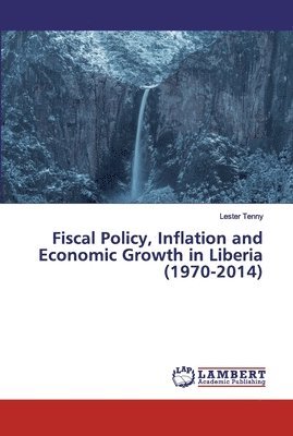 bokomslag Fiscal Policy, Inflation and Economic Growth in Liberia (1970-2014)