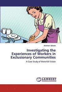 bokomslag Investigating the Experiences of Workers in Exclusionary Communities