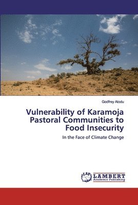 Vulnerability of Karamoja Pastoral Communities to Food Insecurity 1