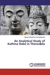 bokomslag An Analytical Study of Kathina Robe in Therav&#257;da