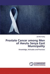 bokomslag Prostate Cancer among Men of Awutu Senya East Municipality