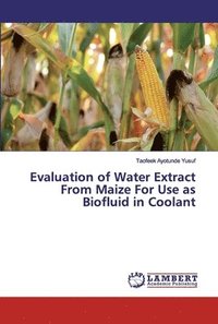 bokomslag Evaluation of Water Extract From Maize For Use as Biofluid in Coolant