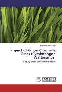 bokomslag Impact of Cu on Citronella Grass (Cymbopogon Winterianus)