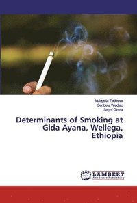 bokomslag Determinants of Smoking at Gida Ayana, Wellega, Ethiopia