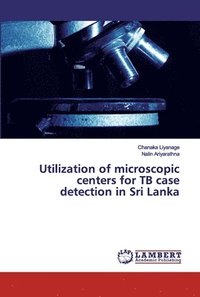 bokomslag Utilization of microscopic centers for TB case detection in Sri Lanka