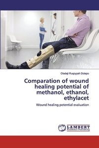 bokomslag Comparation of wound healing potential of methanol, ethanol, ethylacet