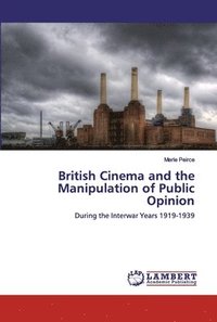 bokomslag British Cinema and the Manipulation of Public Opinion