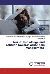 bokomslag Nurses knowledge and attitude towards acute pain management