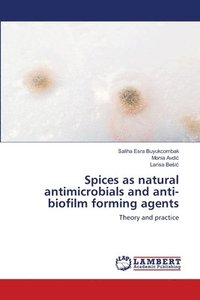 bokomslag Spices as natural antimicrobials and anti-biofilm forming agents
