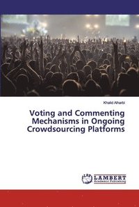 bokomslag Voting and Commenting Mechanisms in Ongoing Crowdsourcing Platforms