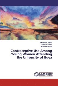 bokomslag Contraceptive Use Among Young Women Attending the University of Buea
