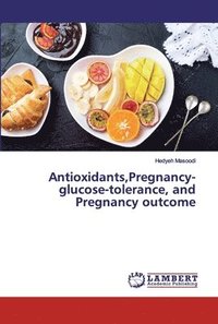 bokomslag Antioxidants, Pregnancy-glucose-tolerance, and Pregnancy outcome