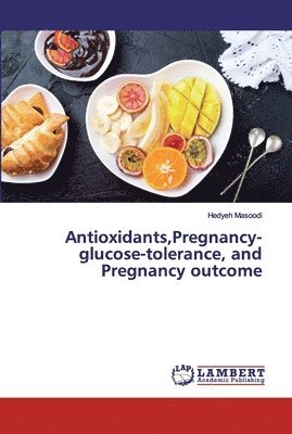 bokomslag Antioxidants, Pregnancy-glucose-tolerance, and Pregnancy outcome