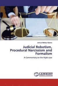 bokomslag Judicial Robotism, Procedural Narcissism and Formalism