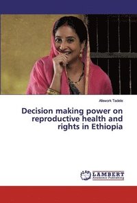 bokomslag Decision making power on reproductive health and rights in Ethiopia