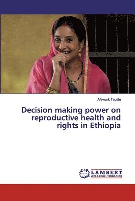 Decision making power on reproductive health and rights in Ethiopia 1