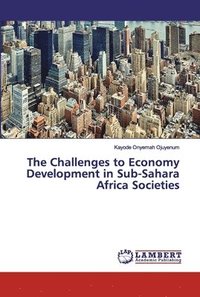 bokomslag The Challenges to Economy Development in Sub-Sahara Africa Societies