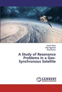 bokomslag A Study of Resonance Problems in a Geo-Synchronous Satellite