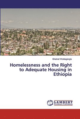 Homelessness and the Right to Adequate Housing in Ethiopia 1