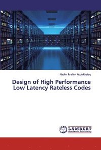bokomslag Design of High Performance Low Latency Rateless Codes