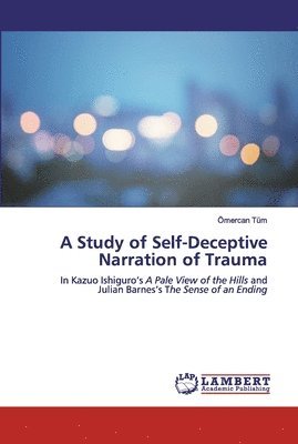 A Study of Self-Deceptive Narration of Trauma 1