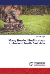 bokomslag Many Headed Bodhisatvas in Ancient South East Asia