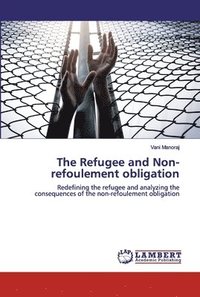 bokomslag The Refugee and Non-refoulement obligation
