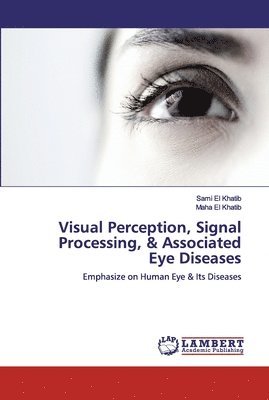 Sami El Khatib, Maha El Khatib - Visual Perception, Signal Processing, & Associated Eye Diseases, Häftad