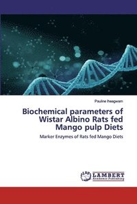 bokomslag Biochemical parameters of Wistar Albino Rats fed Mango pulp Diets