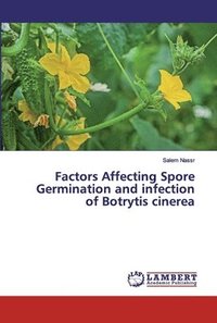 bokomslag Factors Affecting Spore Germination and infection of Botrytis cinerea