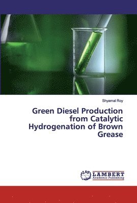 bokomslag Green Diesel Production from Catalytic Hydrogenation of Brown Grease