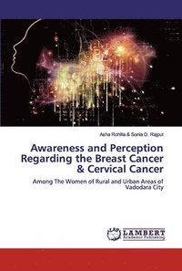 bokomslag Awareness and Perception Regarding the Breast Cancer & Cervical Cancer