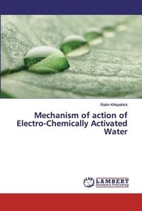 bokomslag Mechanism of action of Electro-Chemically Activated Water